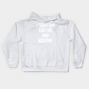 I Thrive Off Caffeine And Nicotine Kids Hoodie